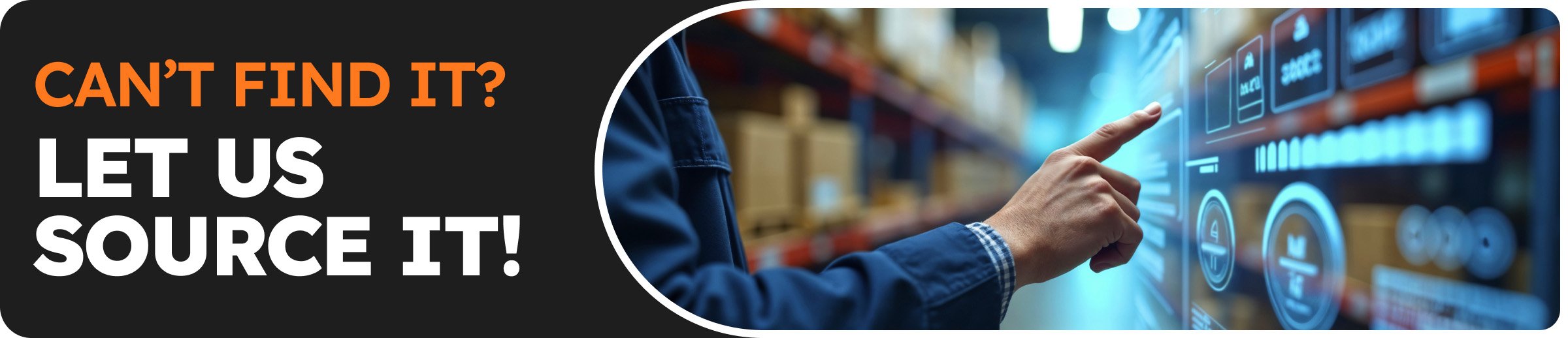 Can't find it? Let us source it! Product sourcing banner